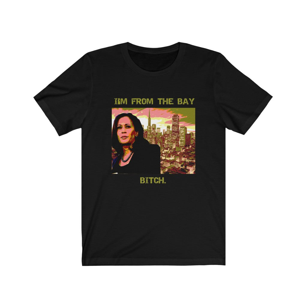 Kamala Harris "I'm From The Bay Bitch" Short Sleeve Tee Unisex t Shirt