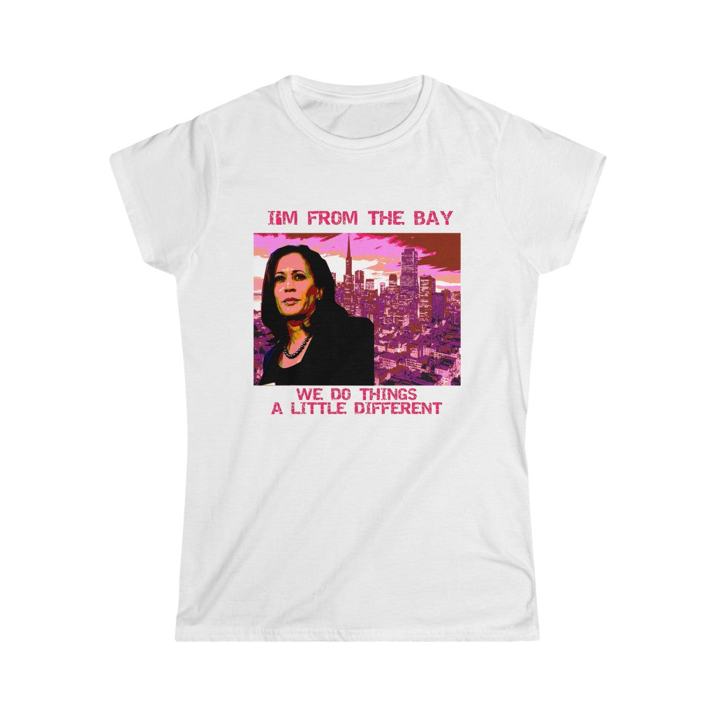 Women's Kamala Harris "I'm From The Bay, We Do Things A Little Different"  Tee shirt